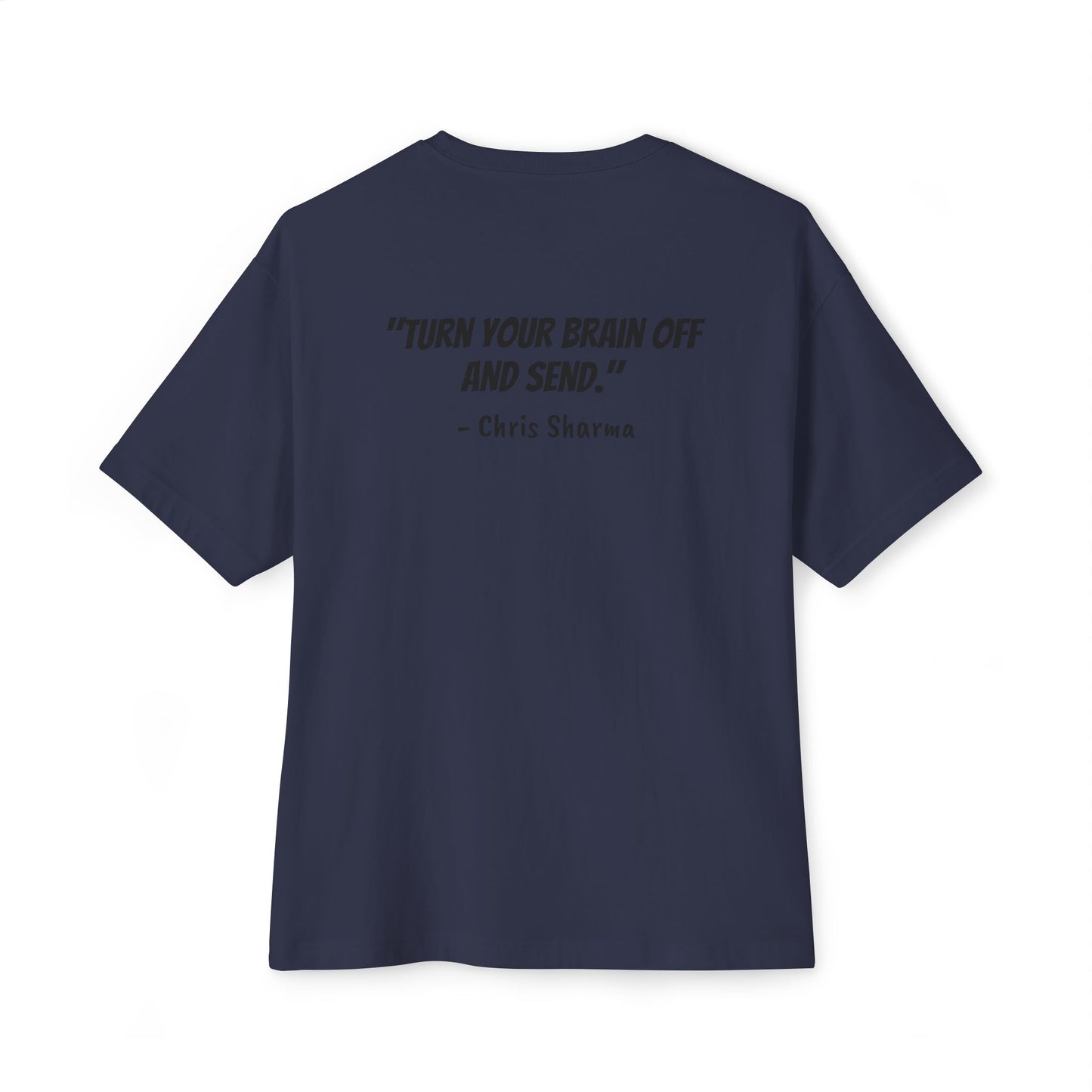 “Turn Your Brain Off and Send.” Boxy Tee