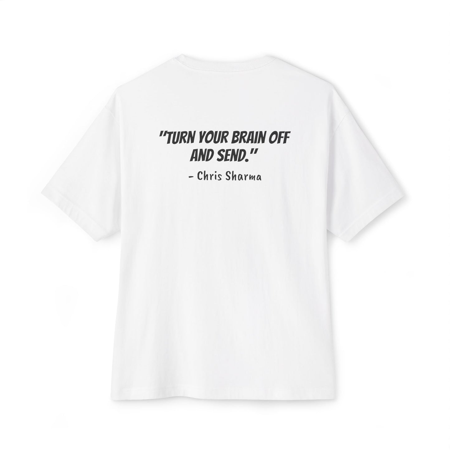 “Turn Your Brain Off and Send.” Boxy Tee