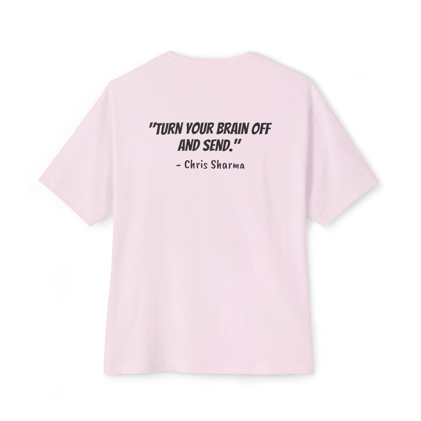 “Turn Your Brain Off and Send.” Boxy Tee