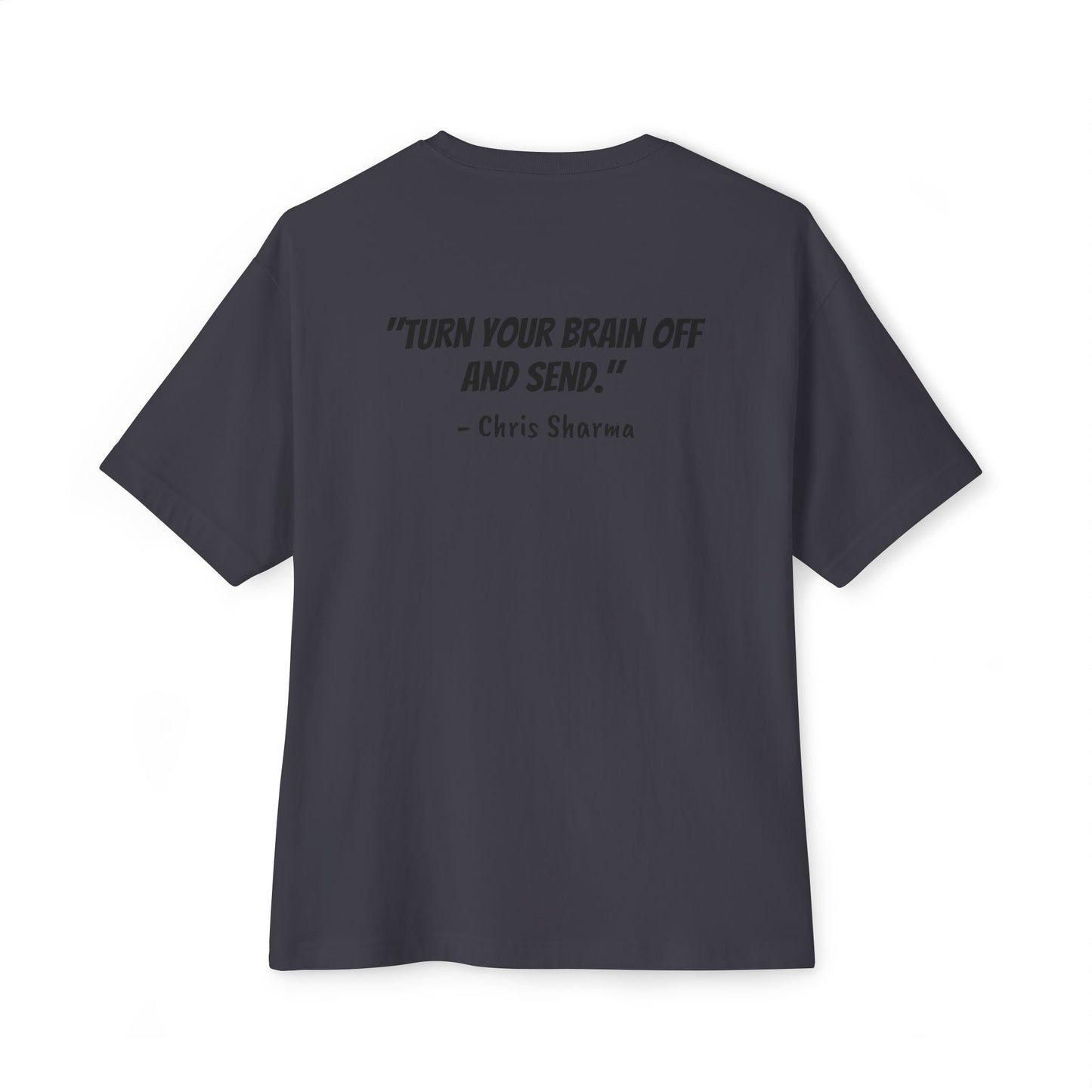 “Turn Your Brain Off and Send.” Boxy Tee
