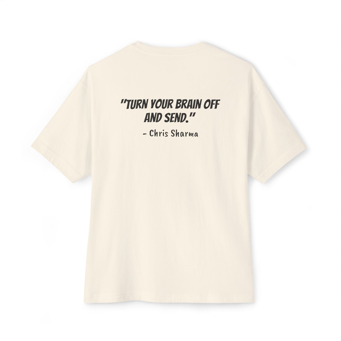 “Turn Your Brain Off and Send.” Boxy Tee