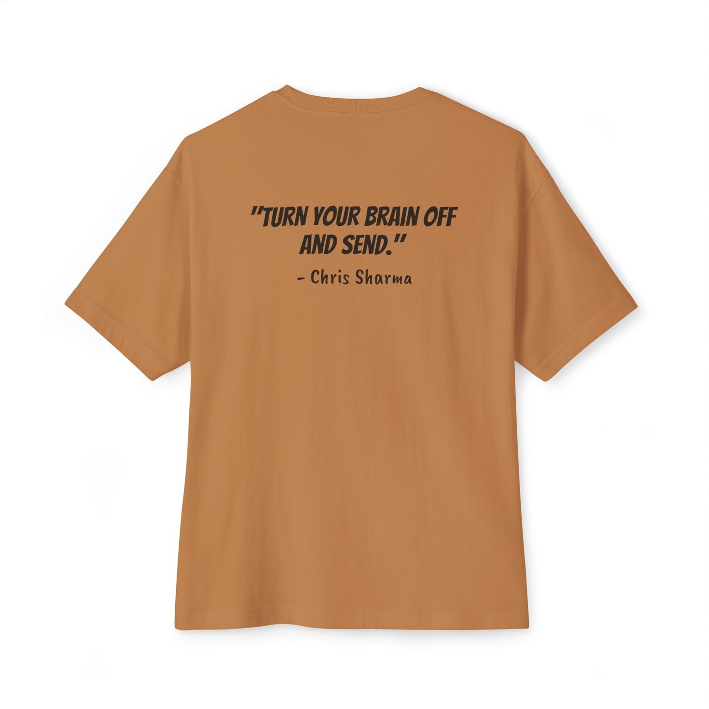 “Turn Your Brain Off and Send.” Boxy Tee